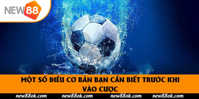 Một số điều cơ bản bạn cần biết trước khi vào cược