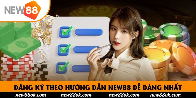 Đăng ký theo hướng dẫn New88 dễ dàng nhất